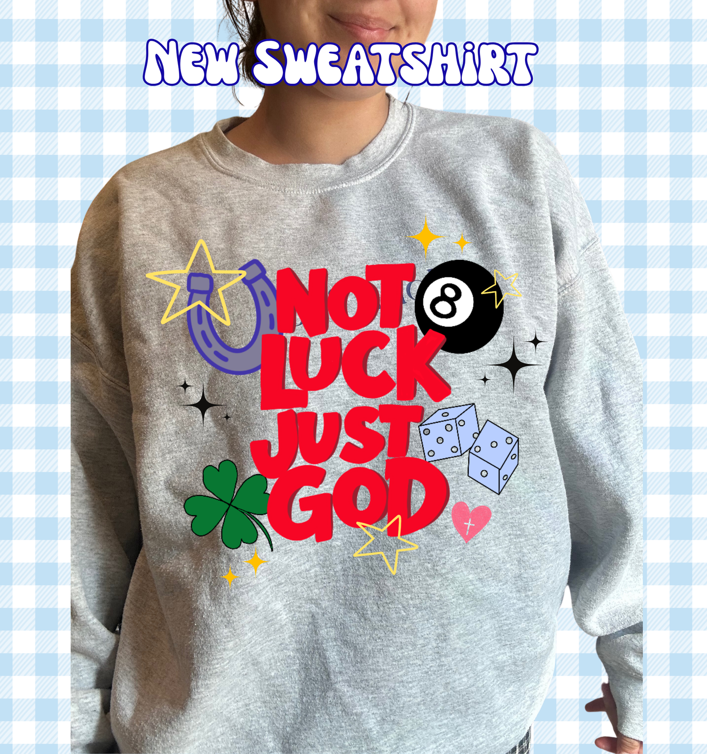 Not Luck just God sweatshirt