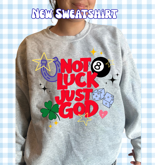 Not Luck just God sweatshirt