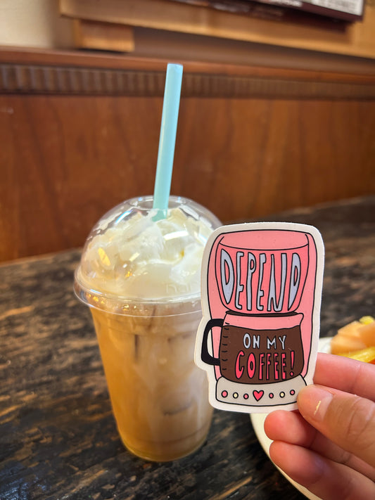 Depend on my Coffee Sticker